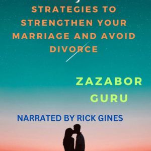 Forever Together: Strategies to Strengthen Your Marriage and Avoid Divorce: Expert Advice and Practical Tips for Building a La