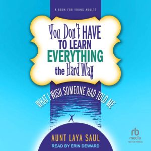 You Dont Have to Learn Everything th..., Aunt Laya Saul