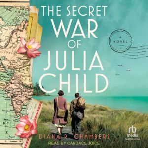 The Secret War of Julia Child: A Novel