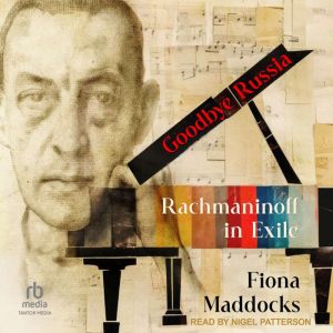 Goodbye Russia: Rachmaninoff in Exile