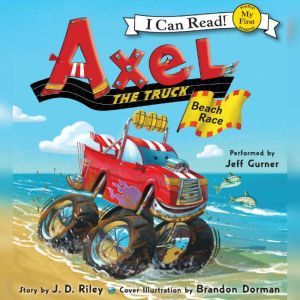 Axel the Truck: Beach Race, J. D. Riley