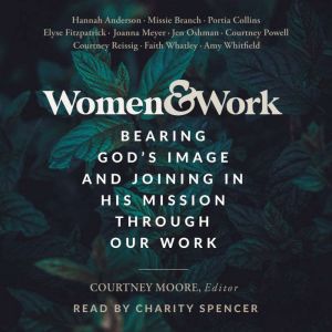 Women & Work: Bearing Gods Image and Joining in His Mission through our Work