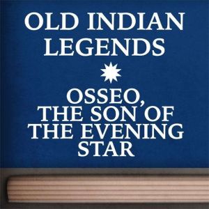 Osseo, the Son of the Evening Star, unknown