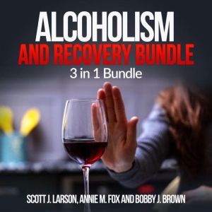 Alcoholism and Recovery Bundle 3 in ..., Scott J. Larson