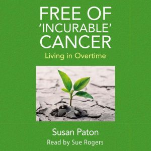 Free of Incurable Cancer: Living in Overtime