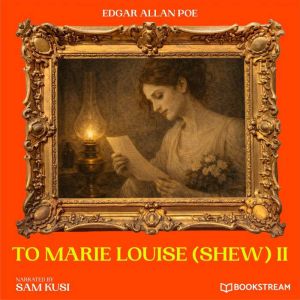 To Marie Louise Shew II, Edgar Allan Poe