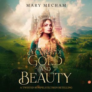 A Curse of Gold and Beauty, Mary Mecham