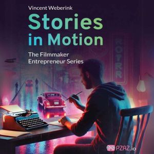 Stories In Motion: The Filmmaker Entrepreneur