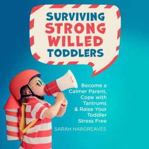 Surviving Strong Willed Toddlers, Sarah Hargreaves