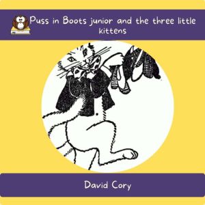 Puss in Boots junior and the three li..., David Cory