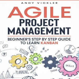 Agile Project Management: Beginner's Step by Step Guide to Learn Kanban