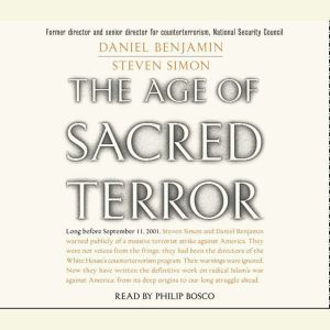 The Age of Sacred Terror: Radical Islam's War Against America, Daniel Benjamin