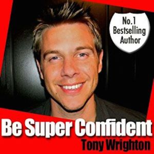 Be Super Confident in 30 Minutes, Tony Wrighton