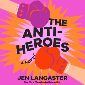 The Anti-Heroes: A Novel