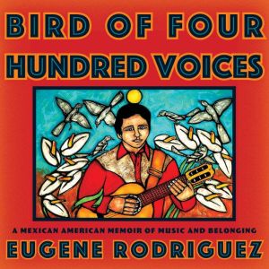 Bird of Four Hundred Voices: A Mexican American Memoir of Music and Belonging