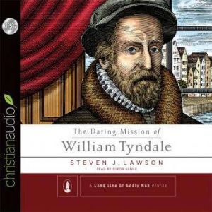 The Daring Mission of William Tyndale, Steven J. Lawson