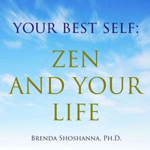 Your Best Self Zen and Your Life, Brenda Shoshanna