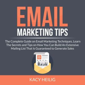 Email Marketing Tips The Complete Gu..., Kacy Heilig
