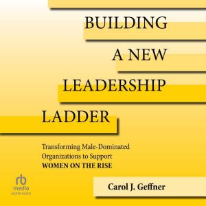 Building a New Leadership Ladder, Carol J. Geffner