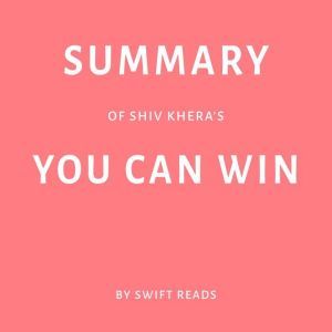 Summary of Shiv Kheras You Can Win, Swift Reads
