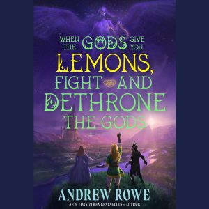 When the Gods Give You Lemons, Fight ..., Andrew Rowe