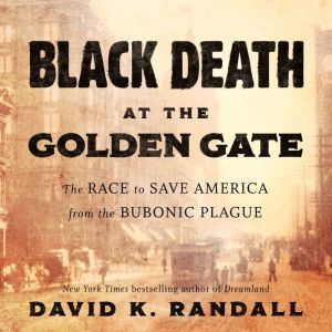 Black Death at the Golden Gate, David K. Randall