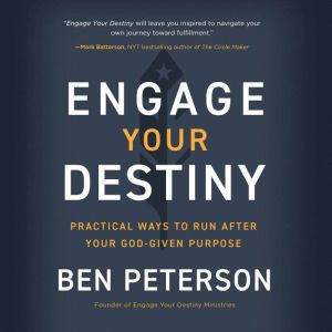 Engage Your Destiny: Practical Ways to Run After Your God-Given Purpose