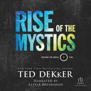 Rise of the Mystics, Ted Dekker