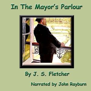 In the Mayors Parlour, J. S. Fletcher