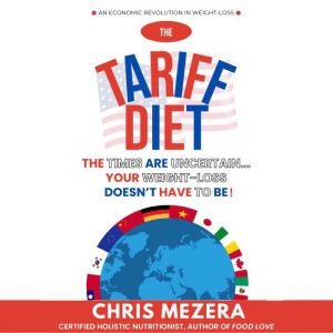 The Tariff Diet: The Times Are Uncertain...Your Weight-Loss Doesn't Have To Be