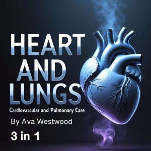 Heart and Lungs: Cardiovascular and Pulmonary Care (3 in 1)