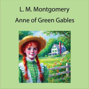 Anne of Green Gables, Lucy Maud Montgomery