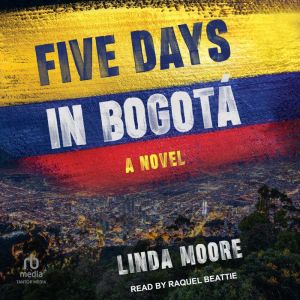 Five Days in Bogota, Linda Moore