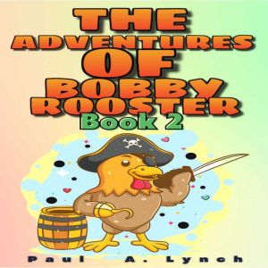 The Adventures of Bobby Rooster, Paul  A.  Ly