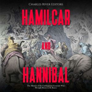Hamilcar and Hannibal The History of..., Charles River Editors