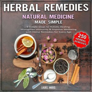 Herbal Remedies and Natural Medicine - Made Simple