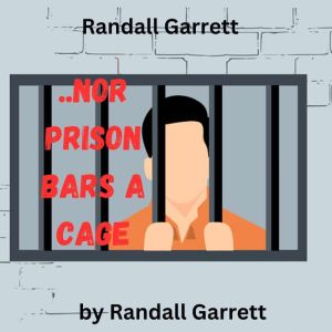 Randall Garrett:  Nor Iron Bars A Cage..