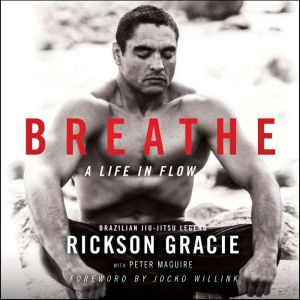 Breathe: A Life in Flow, Rickson Gracie