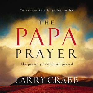 The Papa Prayer, Larry Crabb