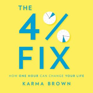 The 4% Fix How One Hour Can Change Your Life, Karma Brown