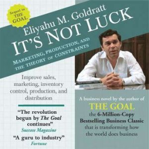 It's Not Luck: Marketing, Production, and the Theory of Constraints, Eliyahu Goldratt