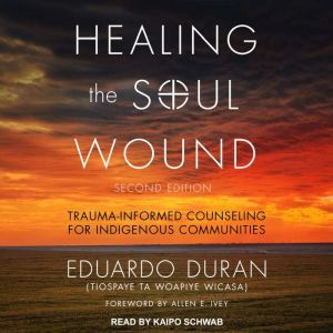 Healing the Soul Wound, Eduardo Duran