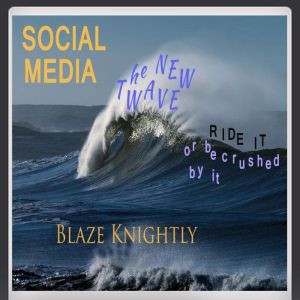 Social Media  The New Wave, Blaze Knightly