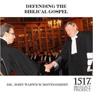 Defending The Biblical Gospel, John Warwick Montgomery
