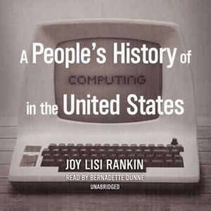 A Peoples History of Computing in th..., Joy Lisi Rankin