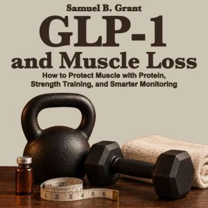 GLP1 and Muscle Loss, Samuel B. Grant