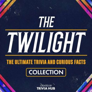 The Twilight The Ultimate Trivia An..., Trivia Hub