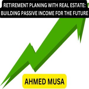 RETIREMENT PLANING WITH REAL ESTATE BUILDING PASSIVE INCOME FOR THE FUTURE
