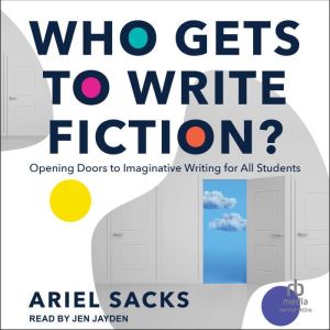 Who Gets to Write Fiction?, Ariel Sacks