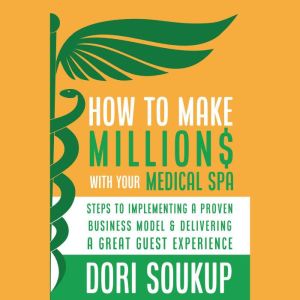 How to Make Millions with Your Medica..., Dori Soukup